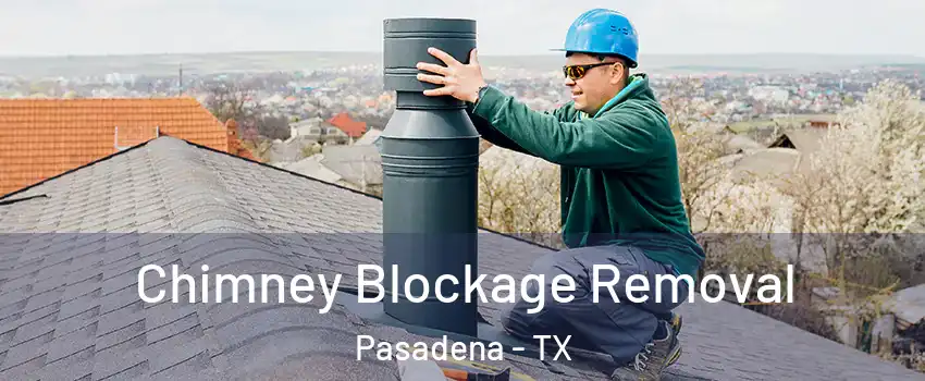 Chimney Blockage Removal Pasadena - TX