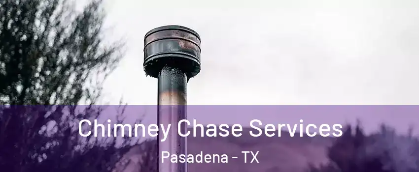 Chimney Chase Services Pasadena - TX