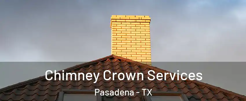 Chimney Crown Services Pasadena - TX