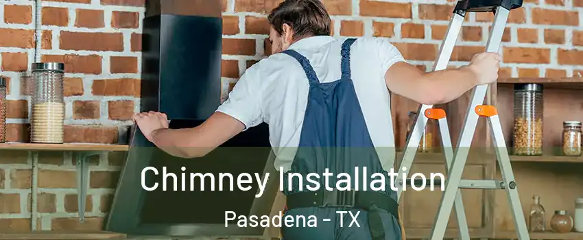 Chimney Installation Pasadena - TX