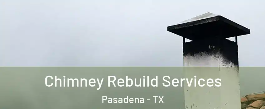 Chimney Rebuild Services Pasadena - TX
