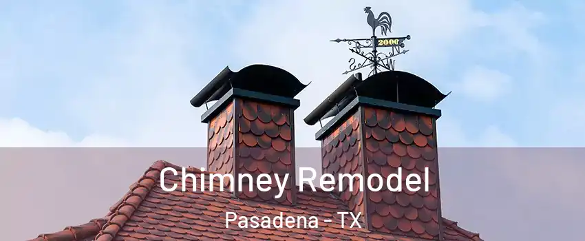 Chimney Remodel Pasadena - TX