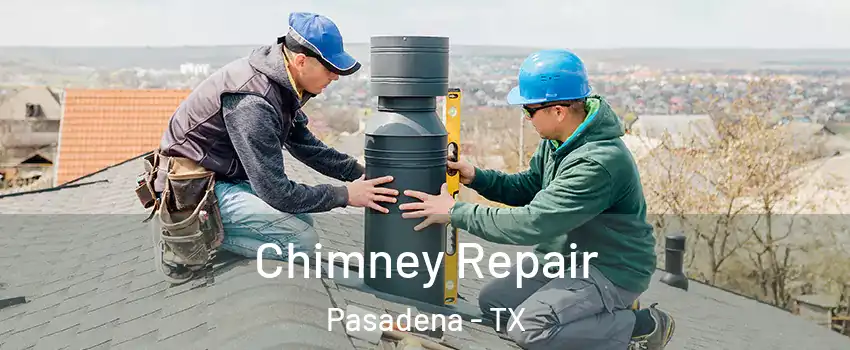 Chimney Repair Pasadena - TX