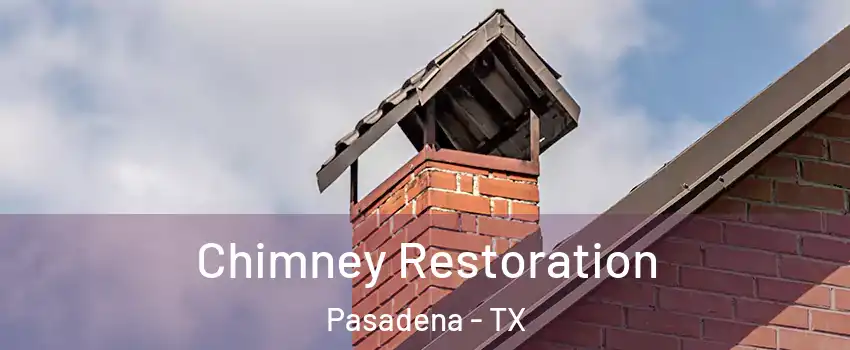 Chimney Restoration Pasadena - TX