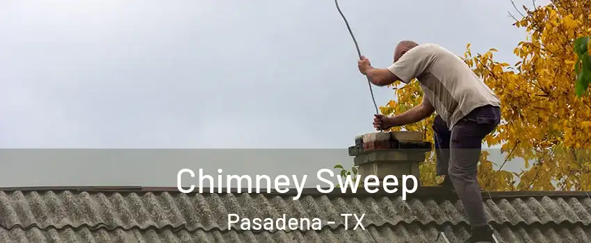 Chimney Sweep Pasadena - TX