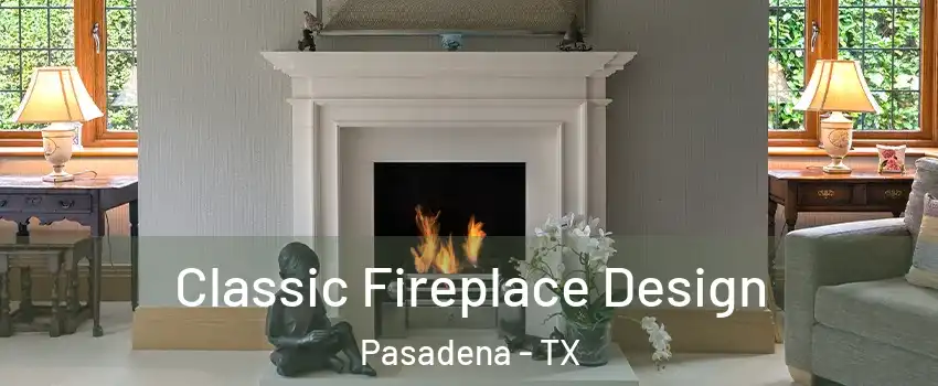 Classic Fireplace Design Pasadena - TX
