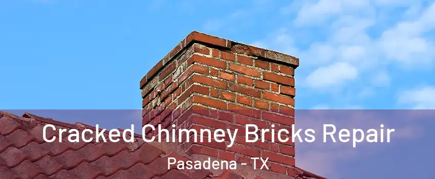 Cracked Chimney Bricks Repair Pasadena - TX