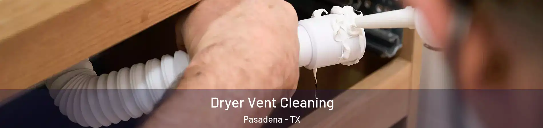 Dryer Vent Cleaning Pasadena - TX