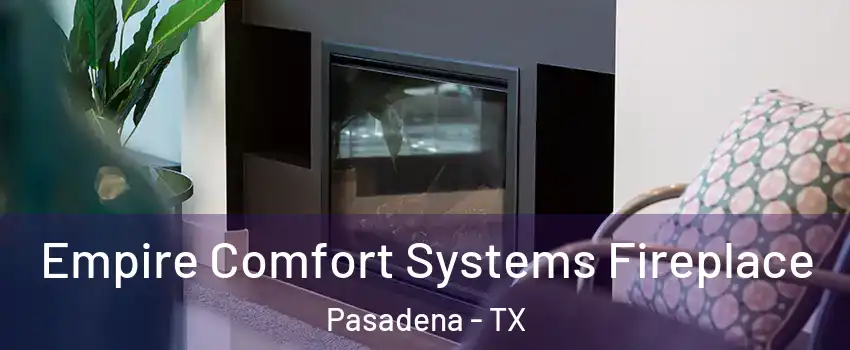 Empire Comfort Systems Fireplace Pasadena - TX