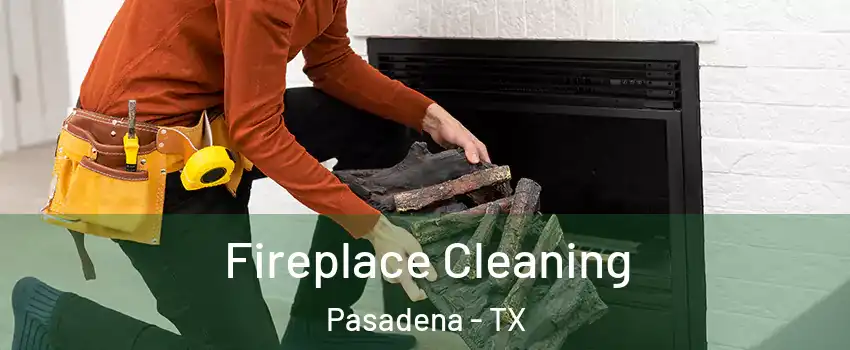 Fireplace Cleaning Pasadena - TX