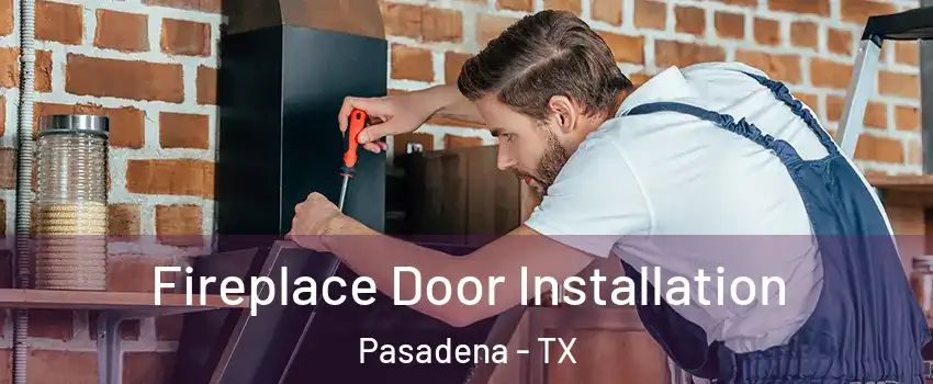 Fireplace Door Installation Pasadena - TX