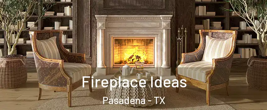 Fireplace Ideas Pasadena - TX