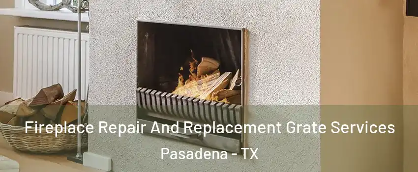 Fireplace Repair And Replacement Grate Services Pasadena - TX