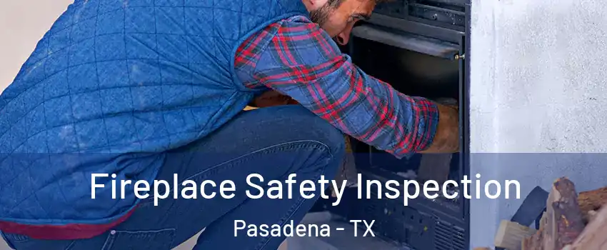 Fireplace Safety Inspection Pasadena - TX
