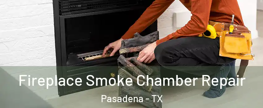 Fireplace Smoke Chamber Repair Pasadena - TX
