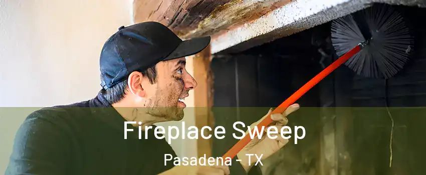 Fireplace Sweep Pasadena - TX