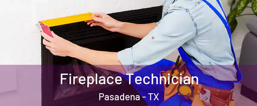 Fireplace Technician Pasadena - TX