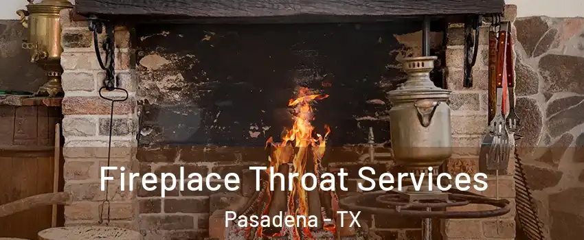 Fireplace Throat Services Pasadena - TX