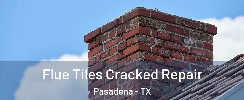 Flue Tiles Cracked Repair Pasadena - TX