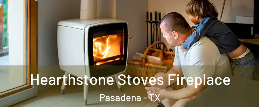 Hearthstone Stoves Fireplace Pasadena - TX