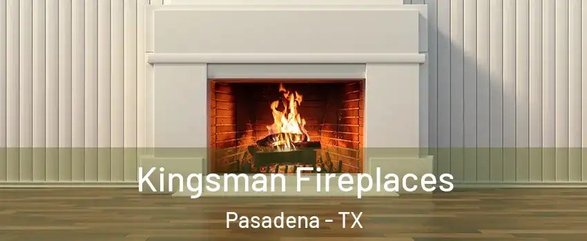 Kingsman Fireplaces Pasadena - TX