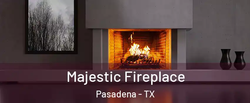 Majestic Fireplace Pasadena - TX