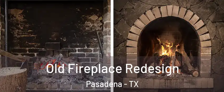 Old Fireplace Redesign Pasadena - TX