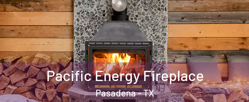 Pacific Energy Fireplace Pasadena - TX