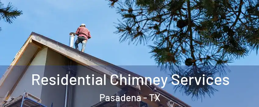 Residential Chimney Services Pasadena - TX