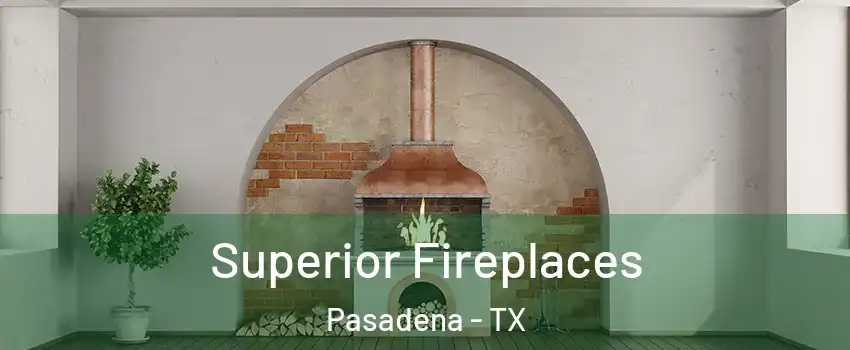 Superior Fireplaces Pasadena - TX