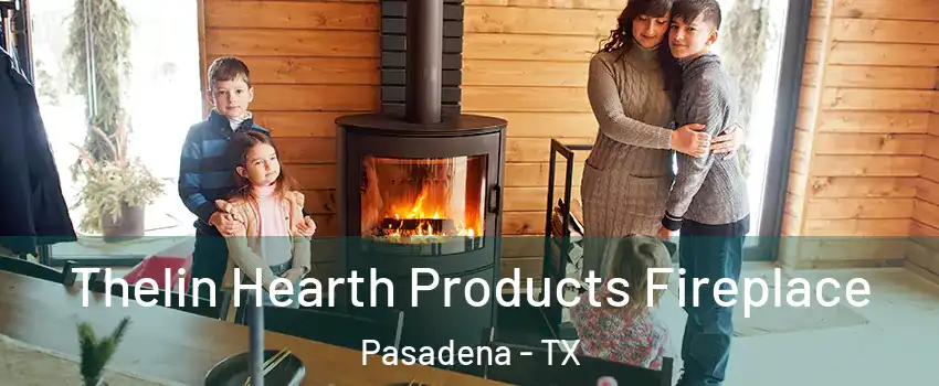 Thelin Hearth Products Fireplace Pasadena - TX