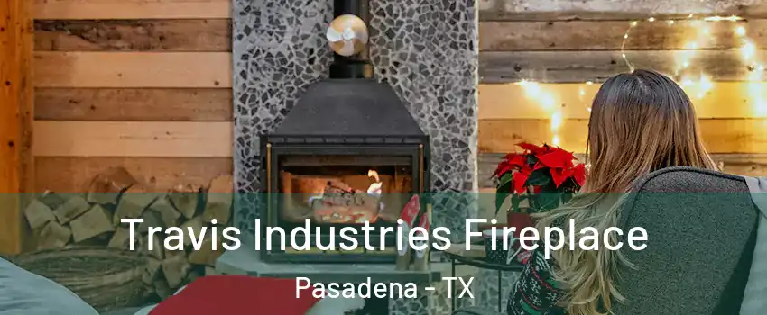 Travis Industries Fireplace Pasadena - TX