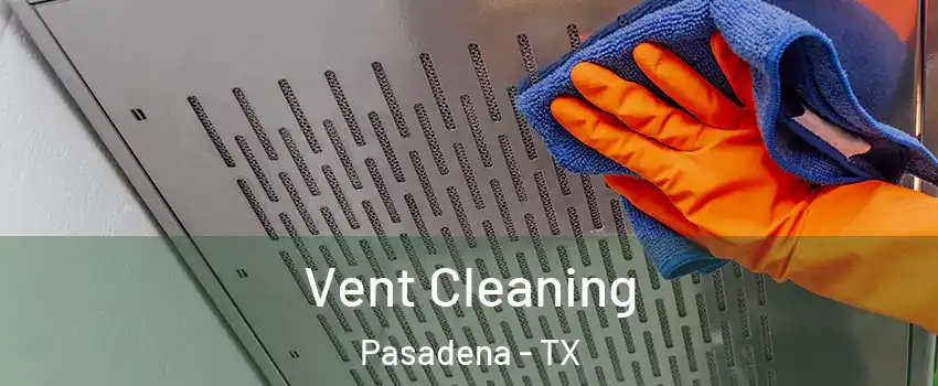 Vent Cleaning Pasadena - TX