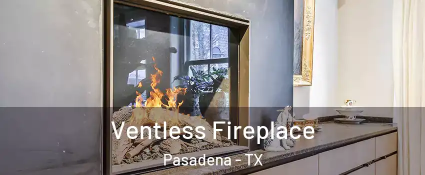 Ventless Fireplace Pasadena - TX