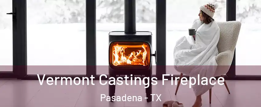Vermont Castings Fireplace Pasadena - TX