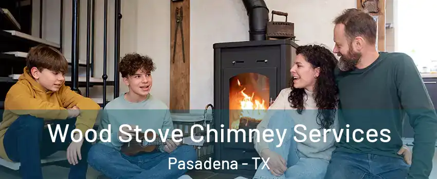 Wood Stove Chimney Services Pasadena - TX