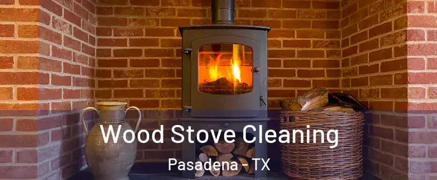 Wood Stove Cleaning Pasadena - TX